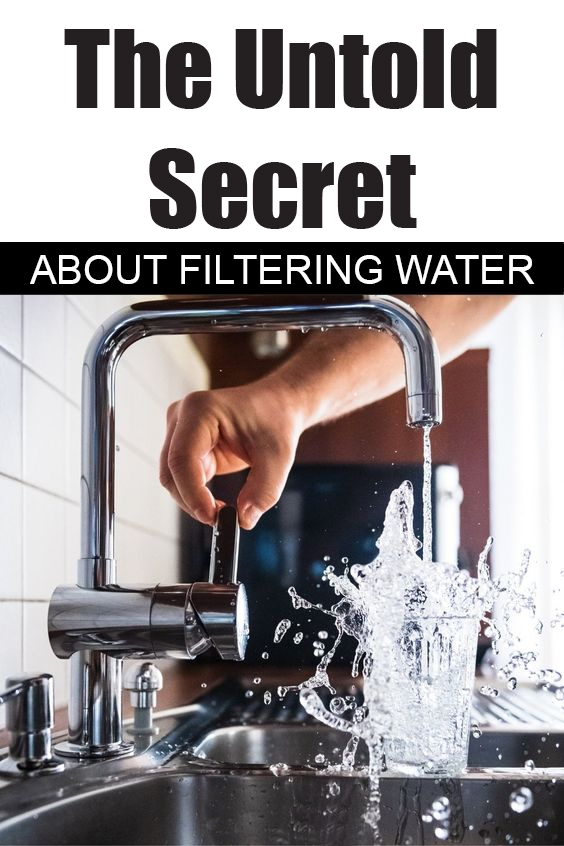 water filtering secret how to filter water the best water filters